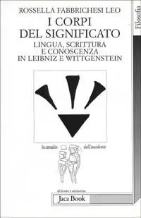 I corpi del significato. Lingua, scrittura e conoscenza in Leibniz e Wittgenstein Soddisfatti O Rimborsati