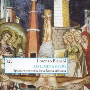 Ad limina Petri. Spazio e memoria della Roma cristiana Quantità Limitata