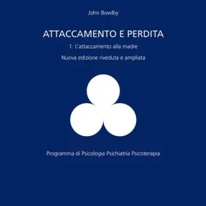 Affare Attaccamento e perdita. Vol. 1 L‘ attaccamento alla madre