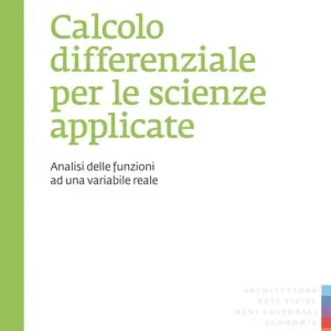 Calcolo differenziale per le scienze applicate. Analisi delle funzioni ad una variabile reale Spedito Oggi