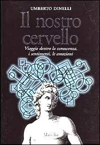 Il nostro cervello. Viaggio dentro la conoscenza, i sentimenti, le emozioni Saldi