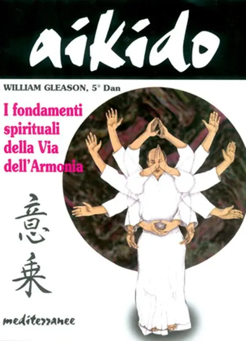 Esclusivo Aikido. I fondamenti spirituali della via dell‘armonia