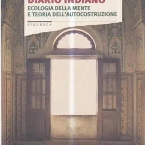 Diario indiano. Ecologia della mente e teoria dell‘autocostruzione Prezzo Scontato