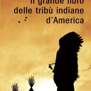 Nuova Collezione Il grande libro delle tribù indiane d‘America