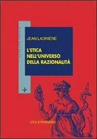 L‘ etica nell‘universo della razionalità Ordina Subito