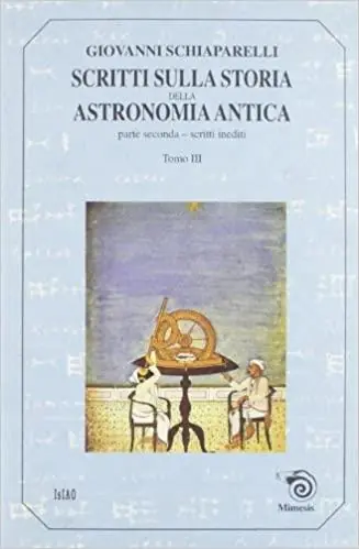Scritti sulla storia della astronomia antica. Vol. 2 3 Scritti inediti. Prezzo Scontato