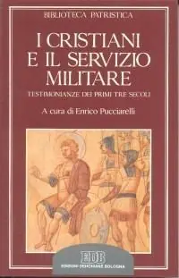 Ultime Pezzi I cristiani e il servizio militare. Testimonianze dei primi tre secoli