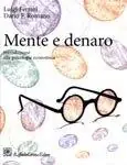 Mente e denaro. Introduzione alla psicologia economica Ordina Subito