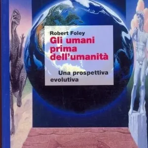 Promozione Gli umani prima dell‘umanità. Una prospettiva evolutiva