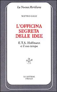 L‘ officina segreta delle idee. E. T. A. Hoffmann e il suo tempo Economico