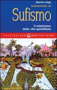 Spedizione Espresso Iniziazione al sufismo. Il misticismo nella vita quotidiana