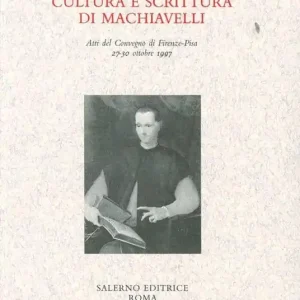 Cultura e scrittura di Machiavelli. Atti del Convegno (Firenze-Pisa, 27-30 ottobre 1997) Ordina Subito