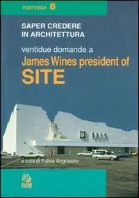 Non Perdere Ventidue domande a James Wines president of SITE