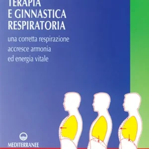 Terapia e ginnastica respiratoria. Con numerosi esercizi. Una corretta respirazione accresce armonia e energia vitale Sconto