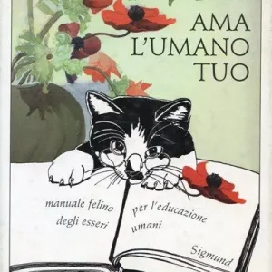 Ama l‘umano tuo. Manuale felino per l‘educazione degli esseri umani Direttamente Dal Produttore