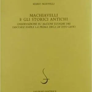 Machiavelli e gli storici antichi. Osservazioni su alcuni luoghi dei «Discorsi sopra la prima deca di Tito Livio» Ultime Pezzi