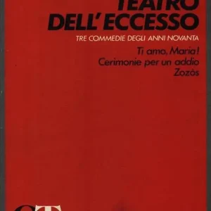 Teatro dell‘eccesso. Tre commedie degli anni Novanta Ultime Pezzi