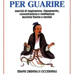 Miglior Prezzo Meditare per guarire. Terapie orientali e occidentali. Esercizi di respirazione, rilassamento, concentrazione e meditazione. Tecniche fisiche e mentali