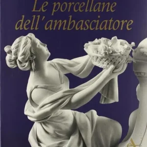 Le porcellane dell‘ambasciatore. Ediz. illustrata Prezzo Conveniente