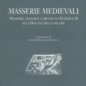 Promozione Masserie medioevali. Masserie, massari e carestie da Federico II alla dogana delle pecore