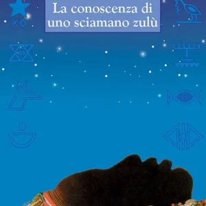 Sconto Il canto delle stelle. La saggezza di uno sciamano zulù