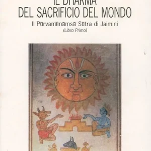 Compra Adesso Il dharma del sacrificio del mondo. Il Purvamimamsa sutra di Jaimini. Vol. 1