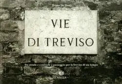 Vie di Treviso. Tra strade e contrade, a passeggio per la Treviso di un tempo Offerta