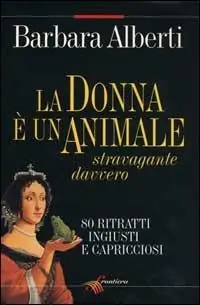 La donna è un animale stravagante davvero. 80 ritratti ingiusti e capricciosi Compra Oggi Stesso