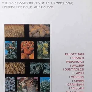 Le minoranze in pentola. Storia e gastronomia delle 10 minoranze linguistiche delle Alpi italiane Ultime Pezzi