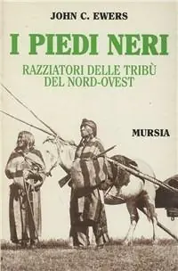 Prezzo Ridotto I Piedi Neri. Razziatori delle pianure del Nord-Ovest