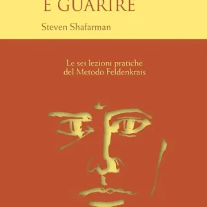 Conoscersi è guarire. Le sei lezioni pratiche del metodo Feldenkrais Prezzo Conveniente