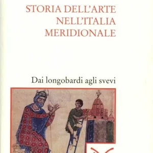 Scelto Dai Clienti Storia dell‘arte nell‘Italia meridionale. Vol. 1 Dai longobardi agli svevi.