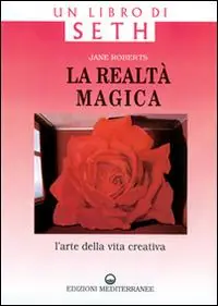 La realtà magica. Un libro di Seth. L‘arte della vita creativa A Buon Prezzo