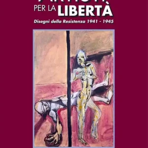 A Buon Prezzo Artisti per la libertà. Disegni della Resistenza (1941-1945)