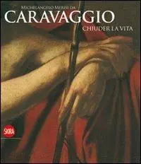 Compra Adesso Michelangelo Merisi da Caravaggio. Chiuder la vita. Ediz. illustrata