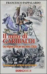 Il mito di Garibaldi. Una religione civile per una nuova Italia Compra Adesso