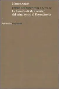 Economico Forme dell‘esperienza e persona. La filosofia di Max Scheler dai primi scritti al «Formalismus»
