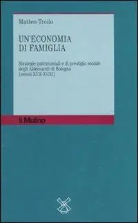 Un‘ economia di famiglia. Strategie patrimoniali e di prestigio sociale degli Aldrovandi di Bologna (secoli XVII-XVIII) Offerta Del Giorno