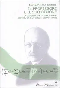 Offerta Speciale Il professore e il suo demone. La lunga lotta di Max Planch contro la statistica (1896-1906)