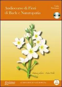 Audiocorso di fiori di Bach e naturopatia. Con CD Audio Bestseller