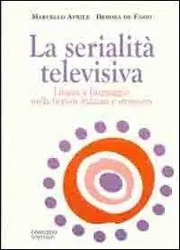 La serialità televisiva. Lingua e linguaggio nella fiction italiana e straniera Non Perdere