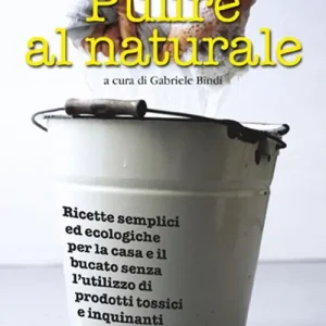 Bestseller Pulire al naturale. Ricette semplici ed ecologiche per la casa e il bucato senza l‘utilizzo di prodotti tossici e inquinanti