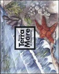 Dove terra e mare si incontrano. Un libro educativo NaGISA Offerta Limitata