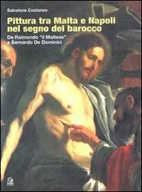 Consegna Rapida Pittura tra Malta e Napoli nel segno del barocco. Da Raimondo il «Maltese» a Bernardo De Dominici. Ediz. illustrata