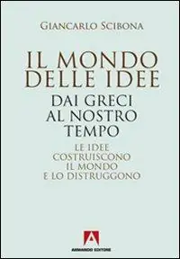Promozione Il mondo delle idee. Dai Greci al nostro tempo. Le idee costruiscono il mondo e lo distruggono