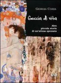 Goccia di vita. Alex, piccola storia di un‘attesa spezzata Scelto Dai Clienti
