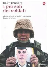 Ultime Pezzi I più soli dei soldati. Cinque donne al fronte raccontano la guerra in Iraq