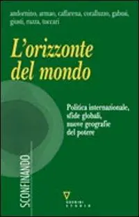 Promozione L‘ orizzonte del mondo. Politica internazionale, sfide globali, nuove geografie del potere