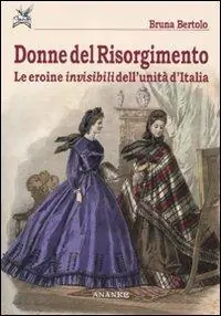 Di Tendenza Donne del Risorgimento. Le eroine invisibili dell‘unità d‘Italia