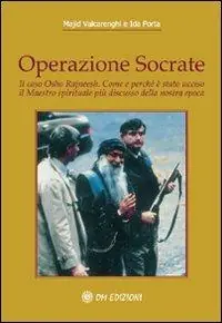 Più Venduto Operazione Socrate. Il caso Osho Rajneesh. Come e perché è stato ucciso il maestro spirituale più discusso della nostra epoca